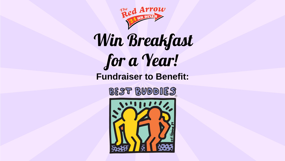 Red Arrow Diner to support Best Buddies. Enter for a chance to win Breakfast for a Year or attend one of our Best Buddies fundraising events.